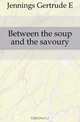 Between the soup and the savoury, Jennings Gertrude E. 
