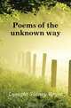 Poems of the unknown way, Lysaght Sidney Royse 