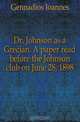 Dr. Johnson as a Grecian. A paper read before the Johnson club on June 28, 1898, Gennadios Ioannes 