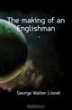 The making of an Englishman, George Walter Lionel 