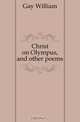 Christ on Olympus, and other poems, Gay William 