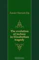The evolution of technic in Elizabethan tragedy, Fansler Harriott Ely 