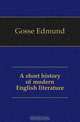 A short history of modern English literature, Gosse Edmund 