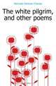 The white pilgrim, and other poems, Merivale Herman Charles 