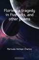 Florien, a tragedy in five acts, and other poems, Merivale Herman Charles 