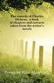 The comedy of Charles Dickens, a book of chapters and extracts taken from the writer