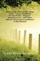 Buyers and sellers in the cotton trade, being a handbook for merchants, shippers, manufacturers, and others who are interested as producers or distributors, Heylin Henry Brougham 