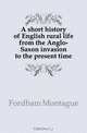 A short history of English rural life from the Anglo-Saxon invasion to the present time, Fordham Montague 