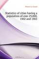 Statistics of cities having a population of over 25,000, 1902 and 1903, Powers Le Grand 