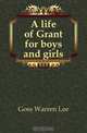A life of Grant for boys and girls, Goss Warren Lee 
