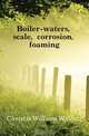 Boiler-waters, scale, corrosion, foaming, Christie William Wallace 