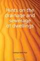 Hints on the drainage and sewerage of dwellings, Gerhard Wm Paul 