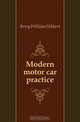 Modern motor car practice, Berry William Hibbert 