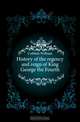 History of the regency and reign of King George the Fourth, Cobbett William 