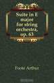 Suite in E major for string orchestra, op. 63, Foote Arthur 