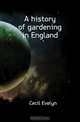 A history of gardening in England, Cecil Evelyn 