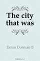 The city that was, Eaton Dorman B 