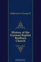 History of the German Baptist Brethren Church, Falkenstein George N. 