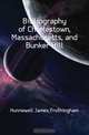 Bibliography of Charlestown, Massachusetts, and Bunker Hill, Hunnewell James Frothingham 
