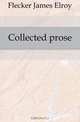 Collected prose, Flecker James Elroy 