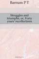 Struggles and triumphs, or, Forty years