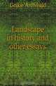 Landscape in history and other essays, Geikie Archibald 