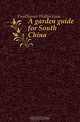 A garden guide for South China, Funkhouser Walter Leon 
