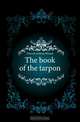 The book of the tarpon, Dimock Anthony Weston 