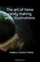 The art of home candy making, with illustrations, makers Canton Home 