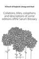 Collations, titles, colophons and descriptions of some editions ofthe Sarum Breviary, Church of England. Liturgy and ritual 