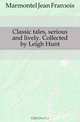 Classic tales, serious and lively. Collected by Leigh Hunt, Marmontel Jean Francois 