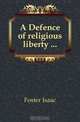 A Defence of religious liberty ..., Foster Isaac 