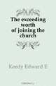 The exceeding worth of joining the church, Keedy Edward E 