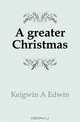 A greater Christmas, Keigwin A Edwin 