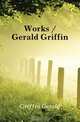 Works / Gerald Griffin, Griffin Gerald 