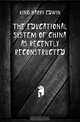 The educational system of China as recently reconstructed, King Harry Edwin 