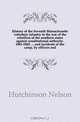 History of the Seventh Massachusetts volunteer infantry in the war of the rebellion of the southern states against constitutional authority. 1861-1865. and incidents of the camp, by officers and, Hutchinson Nelson 