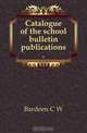 Catalogue of the school bulletin publications .., Bardeen C W 