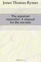 The aquarian naturalist. A manual for the sea-side, Jones Thomas Rymer 