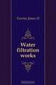 Water filtration works, Fuertes James H 