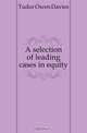 A selection of leading cases in equity, Tudor Owen Davies 