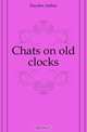 Chats on old clocks, Hayden Arthur 