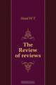 The Review of reviews, Stead W T 