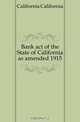 Bank act of the State of California as amended 1915, California 