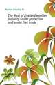 The West of England woollen industry under protection and under free trade, Hunter Dorothy M 