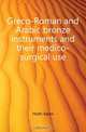 Greco-Roman and Arabic bronze instruments and their medico-surgical use, Holth Soren 