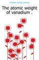 The atomic weight of vanadium .., McAdam Dunlap Jamison 