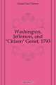 Washington, Jefferson, and "Citizen" Genet, 1793, Genet Geo Clinton 