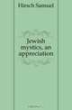 Jewish mystics, an appreciation, Hirsch Samuel 