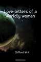Love-letters of a worldly woman, Clifford W. G. 